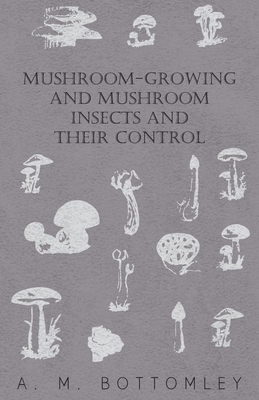 Mushroom-Growing and Mushroom Insects and Their Control