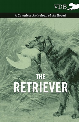 The Retriever - A Complete Anthology of the Breed