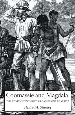 COOMASSIE AND MAGDALA: The Story of Two British Campaigns in Africa