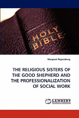 غلاف كتاب THE RELIGIOUS SISTERS OF THE GOOD SHEPHERD AND THE PROFESSIONALIZATION OF SOCIAL WORK