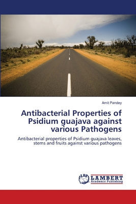 Antibacterial Properties of Psidium guajava  against various Pathogens