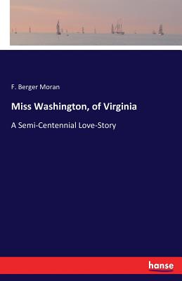 غلاف كتاب Miss Washington, of Virginia:A Semi-Centennial Love-Story