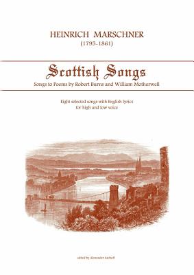 Heinrich Marschner - Scottish Songs:Songs to poems by Robert Burns and William Motherwell