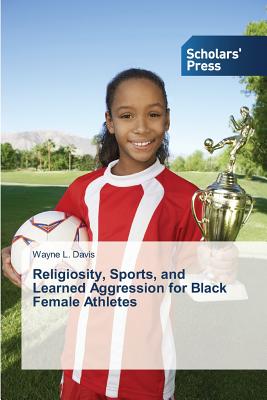 غلاف كتاب Religiosity, Sports, and Learned Aggression for Black Female Athletes