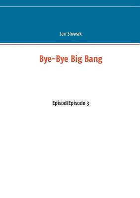 Bye-Bye Big Bang:Episod/Episode 3