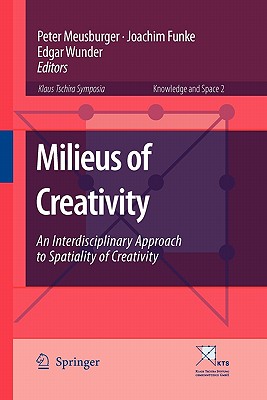 Milieus of Creativity : An Interdisciplinary Approach to Spatiality of Creativity