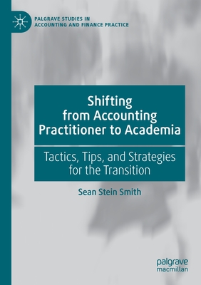 Shifting from Accounting Practitioner to Academia : Tactics, Tips, and Strategies for the Transition