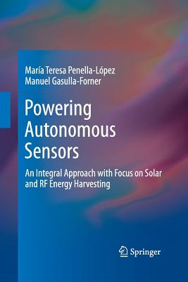 Powering Autonomous Sensors : An Integral Approach with Focus on Solar and RF Energy Harvesting