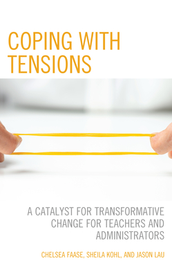 Coping with Tensions: A Catalyst for Transformative Change for Teachers and Administrators