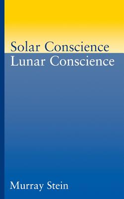 Solar Conscience Lunar Conscience: An Essay on the Psychological Foundations of Morality, Lawfulness, and the Sense of Justice