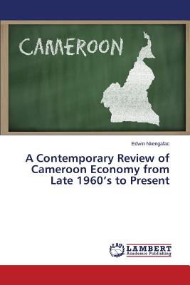 A Contemporary Review of Cameroon Economy from Late 1960