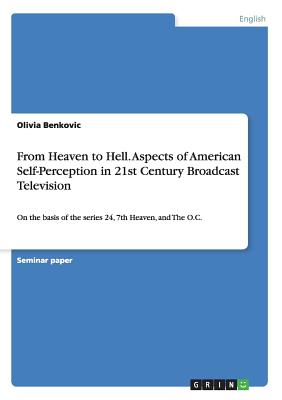 From Heaven to Hell. Aspects of American Self-Perception in 21st Century Broadcast Television:On the basis of the series 24, 7th Heaven, and The O.C.