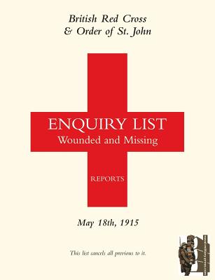 BRITISH RED CROSS AND ORDER OF ST JOHN ENQUIRY LIST FOR WOUNDED AND MISSING: MAY 18TH 1915