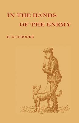 IN THE HANDS OF THE ENEMY:Being the experiences of a prisoner of war