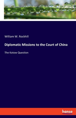 Diplomatic Missions to the Court of China:The Kotow Question