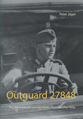 غلاف كتاب Outguard 27848:The WW II diary of German Private First Class  Paul Velte