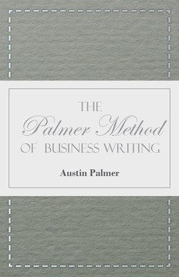 The Palmer Method of Business Writing: A Series of Self-teaching Lessons in Rapid, Plain, Unshaded, Coarse-pen, Muscular Movement Writing for Use in A