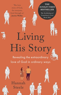 Living His Story: Revealing the extraordinary love of God in ordinary ways: The Archbishop of Canterbury