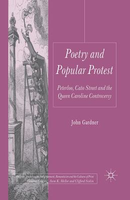 Poetry and Popular Protest : Peterloo, Cato Street and the Queen Caroline Controversy