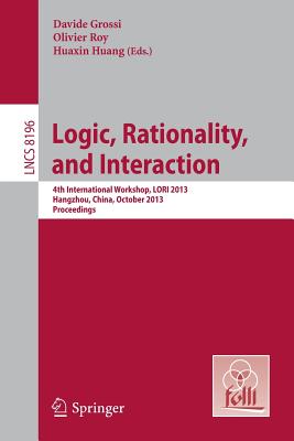 Logic, Rationality, and Interaction : 4th International Workshop, LORI 2013, Hangzhou, China, October 9-12, 2013, Proceedings