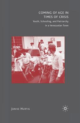 غلاف كتاب Coming of Age in Times of Crisis : Youth, Schooling, and Patriarchy in a Venezuelan Town