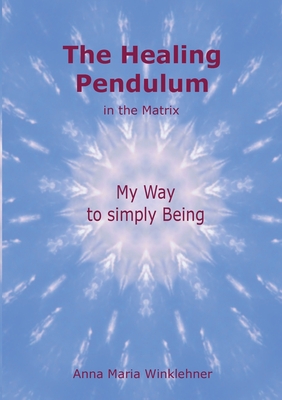 غلاف كتاب The Healing Pendulum in the Matrix:My Way to simply Being