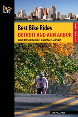 Best Bike Rides Detroit and Ann Arbor: Great Recreational Rides In Southeast Michigan, First Edition
