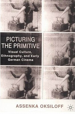 غلاف كتاب Picturing the Primitive: Visual Culture, Ethnography, and Early German Cinema