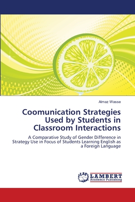غلاف كتاب Coomunication Strategies Used by Students in Classroom Interactions
