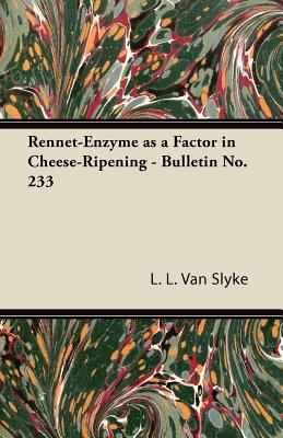 Rennet-Enzyme as a Factor in Cheese-Ripening - Bulletin No. 233