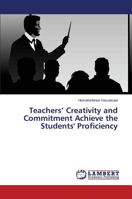 غلاف كتاب Teachers' Creativity and Commitment Achieve the Students' Proficiency