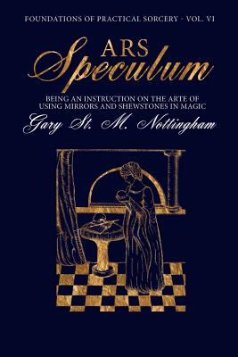Ars Speculum: Being an Instruction on the Arte of Using Mirrors and Shewstones in Magic