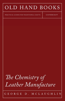 The Chemistry of Leather Manufacture