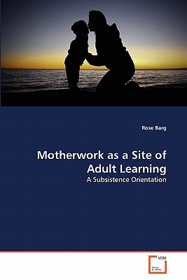 غلاف كتاب Motherwork as a Site of Adult Learning