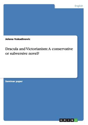 Dracula and Victorianism: A conservative or subversive novel?