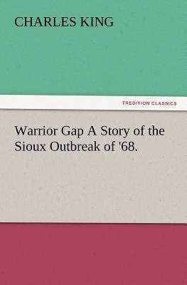 Warrior Gap a Story of the Sioux Outbreak of 