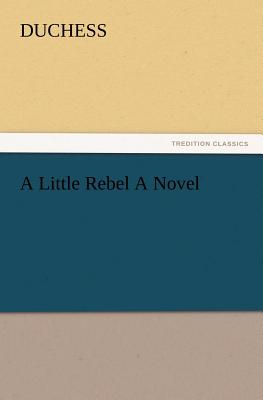 A Little Rebel a Novel