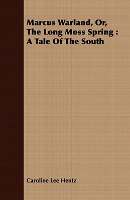Marcus Warland, Or, the Long Moss Spring: A Tale of the South