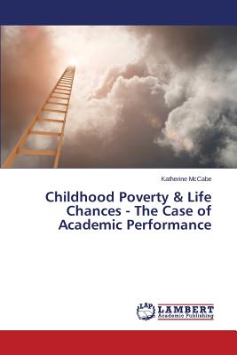 غلاف كتاب Childhood Poverty & Life Chances - The Case of Academic Performance