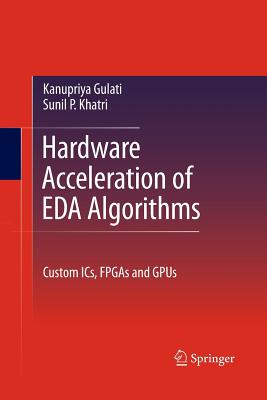 Hardware Acceleration of EDA Algorithms : Custom ICs, FPGAs and GPUs