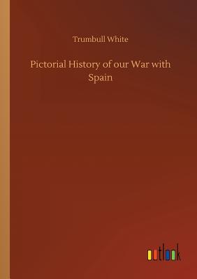 Pictorial History of our War with Spain