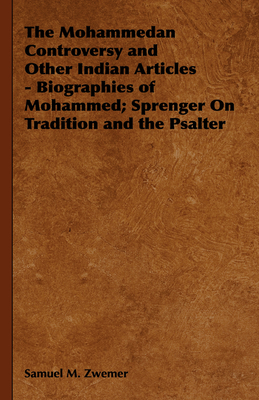 The Mohammedan Controversy and Other Indian Articles - Biographies of Mohammed; Sprenger On Tradition and the Psalter