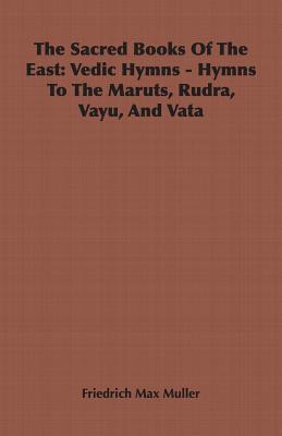 The Sacred Books of the East: Vedic Hymns - Hymns to the Maruts, Rudra, Vayu, and Vata