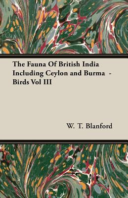 غلاف كتاب The Fauna Of British India Including Ceylon and Burma  - Birds Vol III
