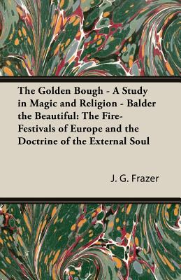 The Golden Bough - A Study in Magic and Religion - Balder the Beautiful: The Fire-Festivals of Europe and the Doctrine of the External Soul