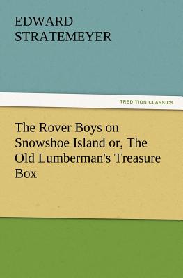 The Rover Boys on Snowshoe Island Or, the Old Lumberman