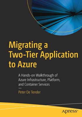 Migrating a Two-Tier Application to Azure : A Hands-on Walkthrough of Azure Infrastructure, Platform, and Container Services