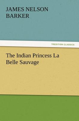 غلاف كتاب The Indian Princess La Belle Sauvage