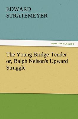 The Young Bridge-Tender Or, Ralph Nelson