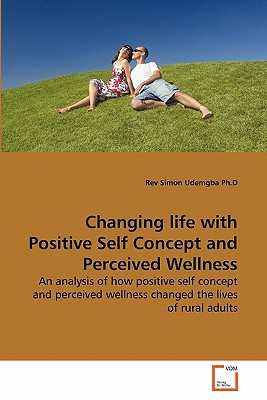 غلاف كتاب Changing life with Positive Self Concept and Perceived Wellness